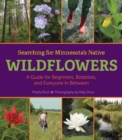 Image for Searching for Minnesota&#39;s Native Wildflowers : A Guide for Beginners, Botanists, and Everyone in Between