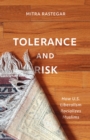 Image for Tolerance and risk  : how U.S. liberalism racializes Muslims