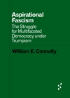 Image for Aspirational Fascism : The Struggle for Multifaceted Democracy under Trumpism