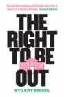 Image for The Right to Be Out : Sexual Orientation and Gender Identity in America&#39;s Public Schools, Second Edition