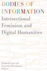 Image for Bodies of Information : Intersectional Feminism and the Digital Humanities