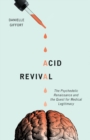 Image for Acid revival  : the psychedelic renaissance and the quest for medical legitimacy