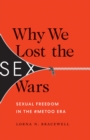 Image for Why we lost the sex wars  : sexual freedom in the `MeToo era
