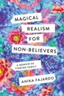 Image for Magical Realism for Non-Believers : A Memoir of Finding Family