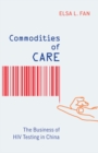 Image for Commodities of care  : the business of HIV testing in China
