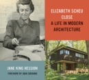 Image for Elizabeth Scheu Close : A Life in Modern Architecture