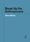 Image for Break Up the Anthropocene