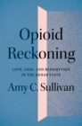 Image for Opioid reckoning  : love, loss, and redemption in the rehab state