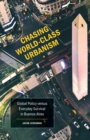 Image for Chasing world-class urbanism  : global policy versus everyday survival in Buenos Aires
