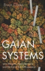 Image for Gaian systems  : Lynn Margulis, neocybernetics, and the end of the anthropocene