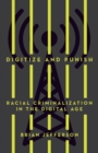 Image for Digitize and punish  : racial criminalization in the digital age