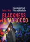 Image for Blackness in Morocco : Gnawa Identity through Music and Visual Culture