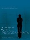 Image for Arte programmata  : freedom, control, and the computer in 1960s Italy