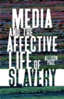 Image for Media and the affective life of slavery