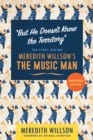 Image for &quot;But he doesn&#39;t know the territory&quot;  : the story behind Meredith Willson&#39;s The music man