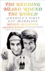 Image for The wedding heard &#39;round the world  : America&#39;s first gay marriage