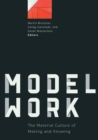 Image for Modelwork  : the material culture of making and knowing