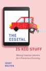 Image for The digital is kid stuff  : making creative laborers for a precarious economy