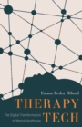 Image for Therapy tech  : the digital transformation of mental healthcare