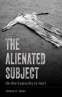 Image for The alienated subject  : on the capacity to hurt