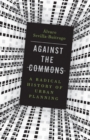 Image for Against the commons  : a radical history of urban planning