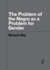 Image for The Problem of the Negro as aProblem for Gender