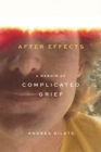 Image for After effects  : a memoir of complicated grief