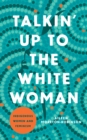 Image for Talkin&#39; up to the white woman  : Indigenous women and feminism