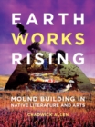 Image for Earthworks rising  : mound building in Native literature and arts