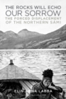 Image for The rocks will echo our sorrow  : the forced displacement of the northern Sâami