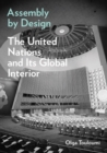 Image for Assembly by Design : The United Nations and Its Global Interior