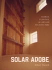 Image for Solar adobe  : energy, ecology, and earthen architecture