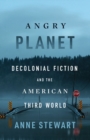 Image for Angry planet  : decolonial fiction and the American Third World