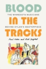 Image for Blood in the tracks  : the Minnesota musicians behind Dylan&#39;s masterpiece