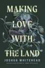 Image for Making Love with the Land : Essays
