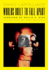 Image for Worlds Built to Fall Apart : Versions of Philip K. Dick
