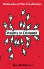 Image for Asians on demand  : mediating race in video art and activism