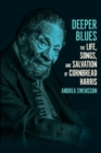 Image for Deeper Blues : The Life, Songs, and Salvation of Cornbread Harris