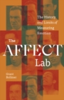 Image for The affect lab  : the history and limits of measuring emotion