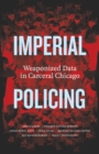 Image for Imperial Policing : Weaponized Data in Carceral Chicago
