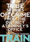 Image for True Stories of Crime From the District Attorney&#39;s Office