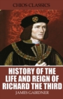 Image for History of the Life and Reign of Richard the Third