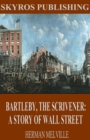 Image for Bartleby, The Scrivener: A Story of Wall Street