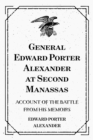 Image for General Edward Porter Alexander at Second Manassas: Account of the Battle from His Memoirs