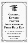 Image for General Edward Porter Alexander at First Bull Run: Account of the Battle from His Memoirs