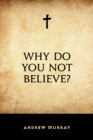 Image for Why Do You Not Believe?