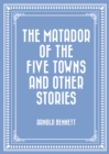 Image for Matador of the Five Towns and Other Stories