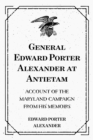 Image for General Edward Porter Alexander at Antietam: Account of the Maryland Campaign from His Memoirs