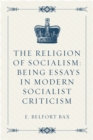 Image for Religion of Socialism: Being Essays in Modern Socialist Criticism