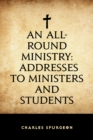 Image for All-Round Ministry: Addresses to Ministers and Students